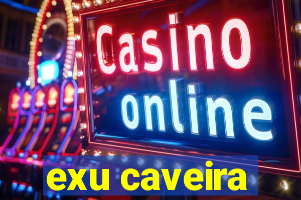 exu caveira